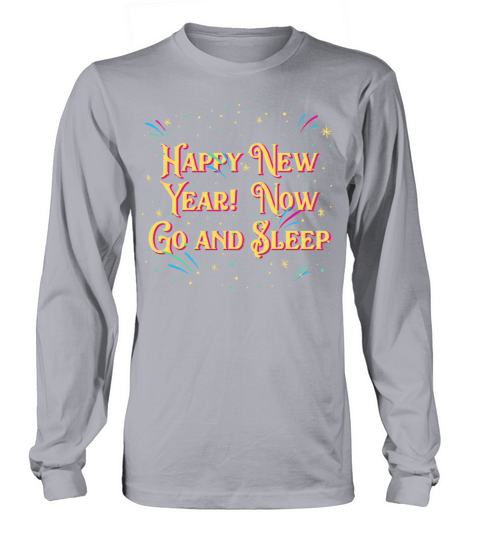 Happy New Year Now Go and Sleep Funny Introvert Hu Long sleeved Unisex