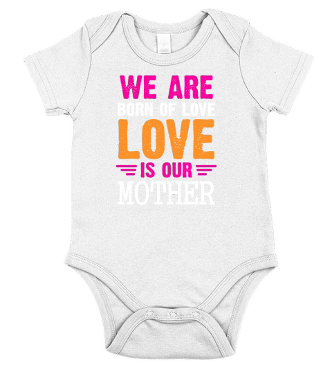 We Are Born Of Love Love Is Our Mother Short Sleeve Baby One-Piece