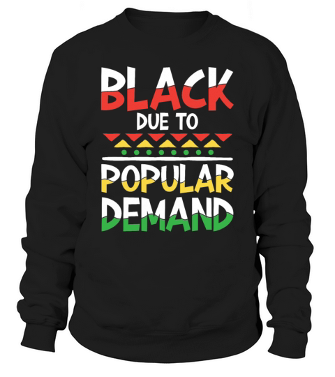 Black Due To Popular Demand for a Man or Woman Sweatshirt Unisex