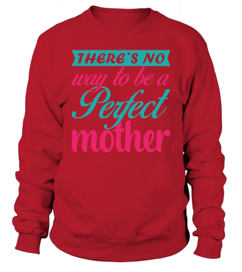 There`s No Way to be a a Perfect Mother Sweatshirt Unisex