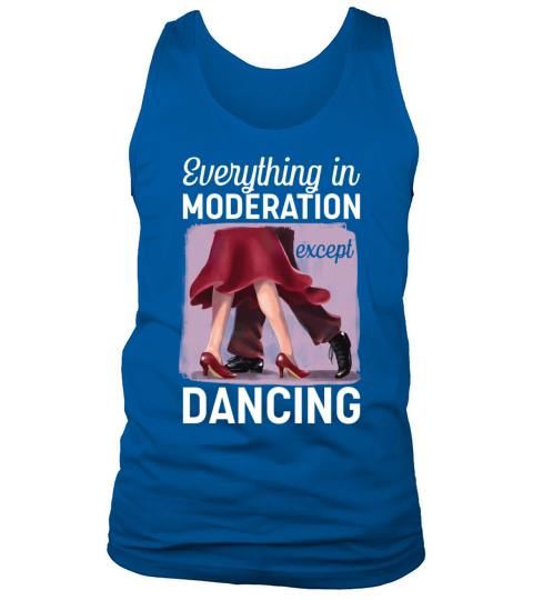 Everything In Moderation Except Dancing Ballroom Tank Top Unisex