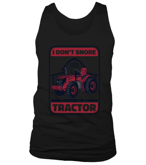 I Dont Snore I Dream Im A Tractor Agribusiness Tank Top Unisex