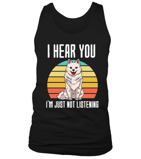 I Hear You Im Just Not Listening American Eskimo Tank Top Unisex