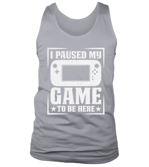 I Paused My Game To Be Here Funny Gamer Gift Tank Top Unisex