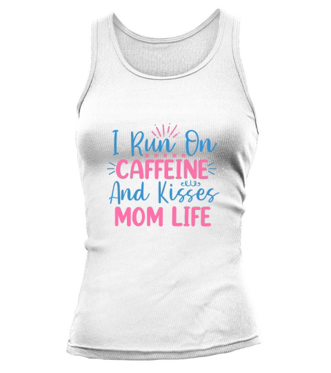 I Run On Caffeine And Kisses Mom Life Tank top Woman
