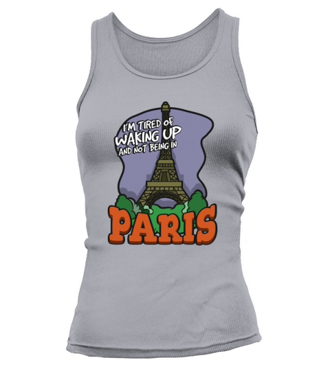 Im Tired Of Waking Up And Not Being In Paris Tank top Woman
