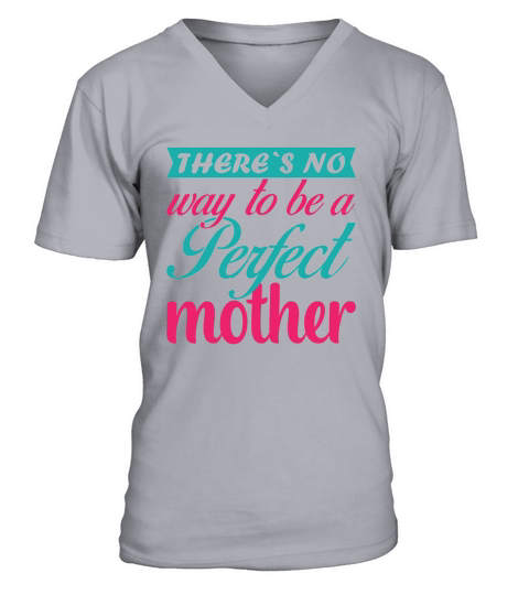 There`s No Way to be a a Perfect Mother V-Neck T-shirt