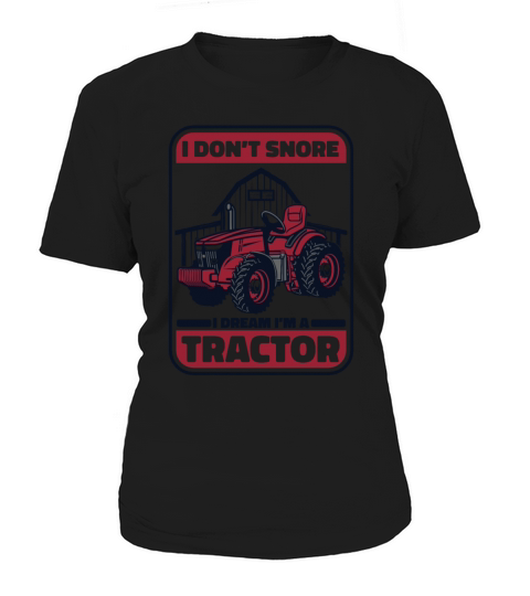 I Dont Snore I Dream Im A Tractor Agribusiness Women's T-Shirt
