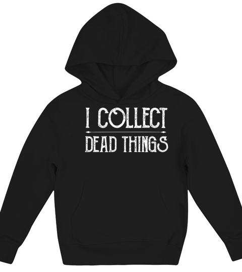 I Collect Dead Things Kids Hoodie
