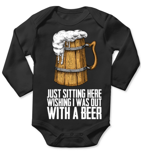 Just sitting here wishing i was out with a beer Long Sleeve Baby One-Piece