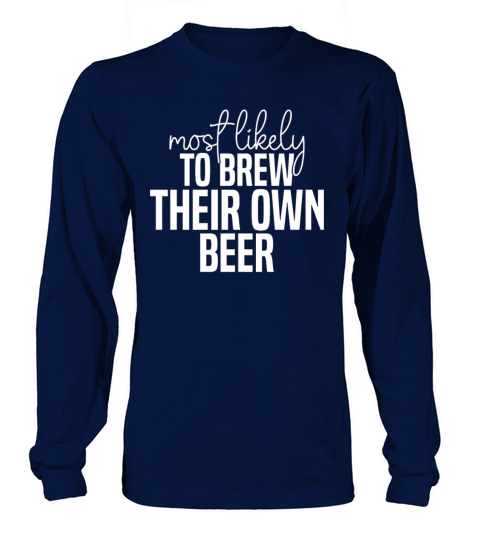 Most likely to brew their own beer Funny St Long sleeved Unisex