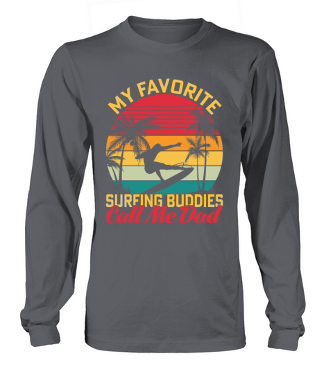 My Favorite Surfing Buddies Call Me Dad Long sleeved Unisex