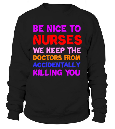 Be Nice To Nurses We Keep The Doctors Sweatshirt Unisex