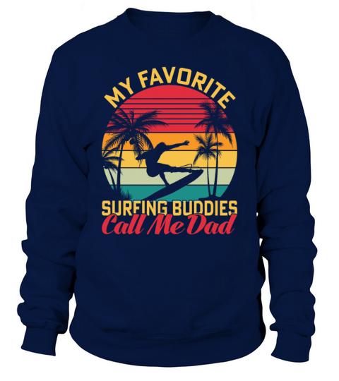 My Favorite Surfing Buddies Call Me Dad Sweatshirt Unisex