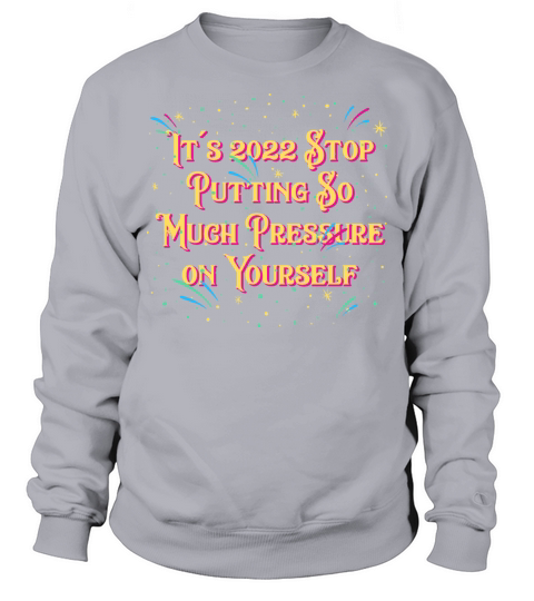 Stop Putting Pressure on Yourself Self Love Happy Sweatshirt Unisex