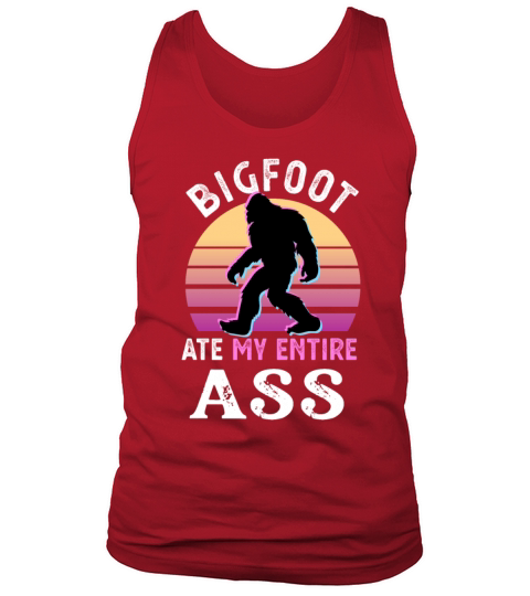 Bigfoot ate my entire Ass Funny Cryptid Gift Tank Top Unisex