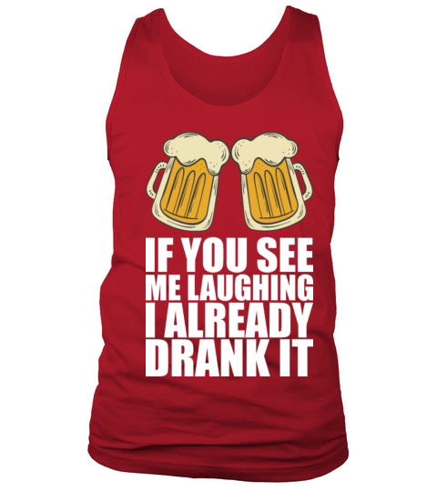 If You See Me Laughing I Already Drank It Tank Top Unisex
