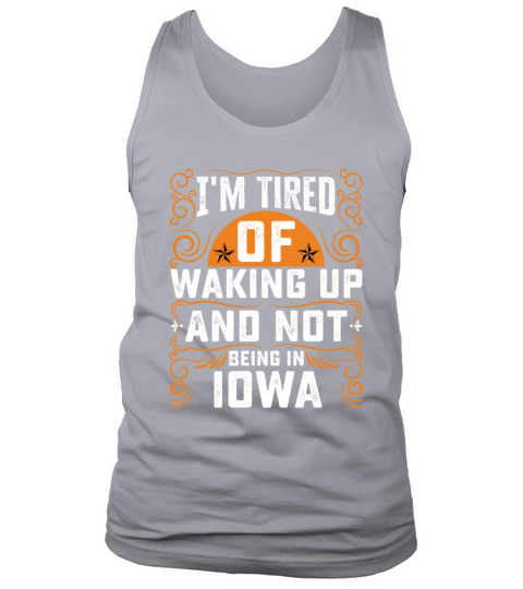 Im Tired Of Waking Up And Not Being In Iowa Tank Top Unisex
