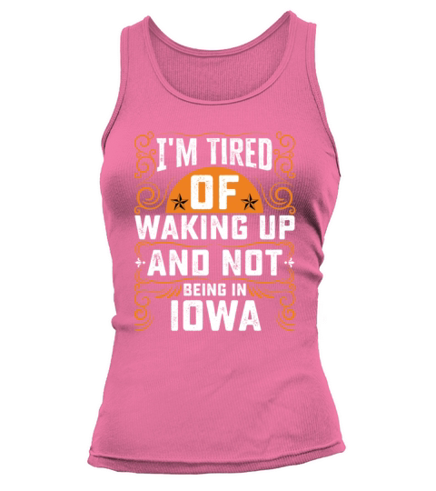 Im Tired Of Waking Up And Not Being In Iowa Tank top Woman