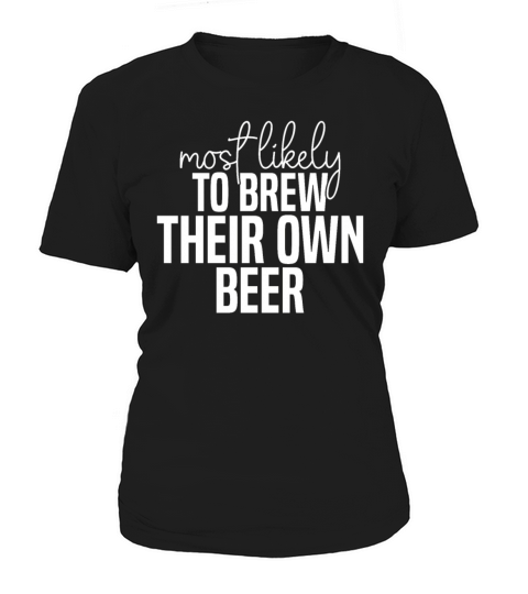 Most likely to brew their own beer Funny St Women's T-Shirt