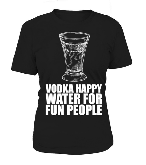 Vodka Happy Water For Fun People Women's T-Shirt