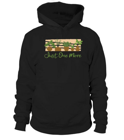 Just One More Ideas Gardener Horticulture Hoodie Unisex