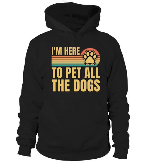 Retro Vintage Im Here To Pet All The Dogs Hoodie Unisex