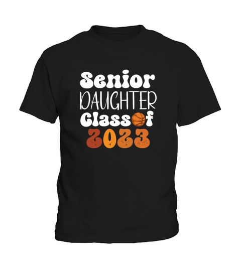 Senior daughter Class of 2023 Parent Basketball Kids T-Shirt