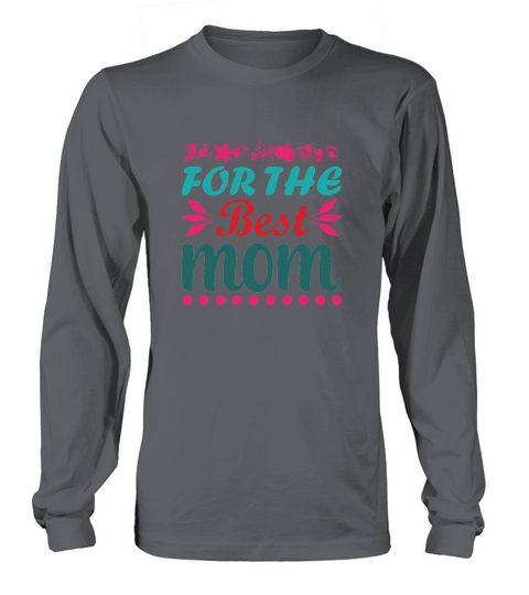 Happy Mothers Day For The Best Mom Long sleeved Unisex