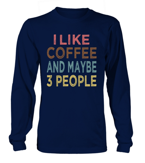 Vintage I like Coffee and maybe 3 people Long sleeved Unisex