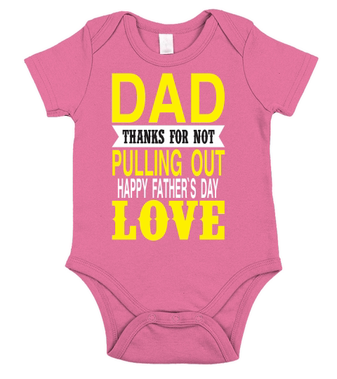 Dad Thanks For Not Pulling Out Happy Fathers Day Love Short Sleeve Baby One-Piece
