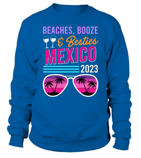 Beaches Booze Besties Mexico Vacation Spring Break Sweatshirt Unisex
