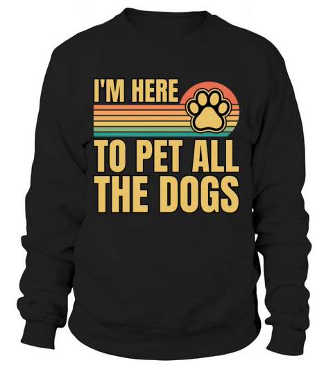 Retro Vintage Im Here To Pet All The Dogs Sweatshirt Unisex