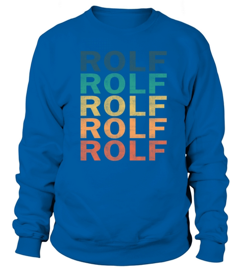 Rolf Name T Shirt - Rolf Vintage Retro Name Gift I Sweatshirt Unisex