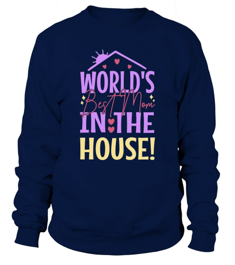 Worlds Best Mom In The House! Sweatshirt Unisex
