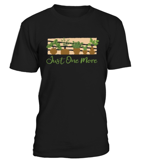 Just One More Ideas Gardener Horticulture T-Shirt Unisex