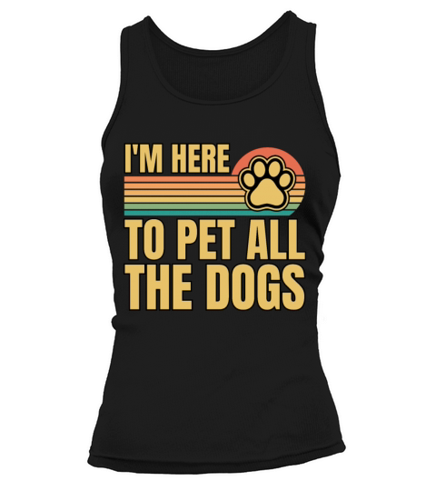 Retro Vintage Im Here To Pet All The Dogs Tank top Woman