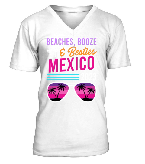 Beaches Booze Besties Mexico Vacation Spring Break V-Neck T-shirt