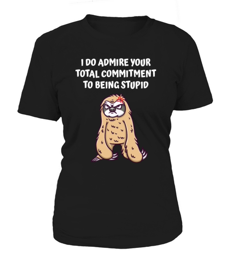 I Admire Your Commitment Funny Sarcastic Women's T-Shirt