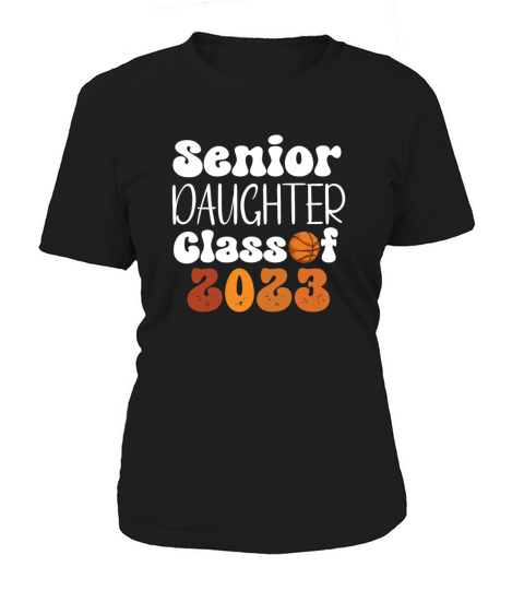 Senior daughter Class of 2023 Parent Basketball Women's T-Shirt