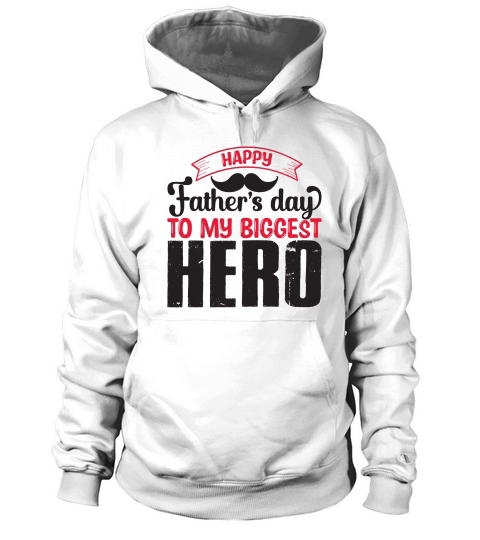 Happy Fathers Day To My Bigggest Hero Hoodie Unisex