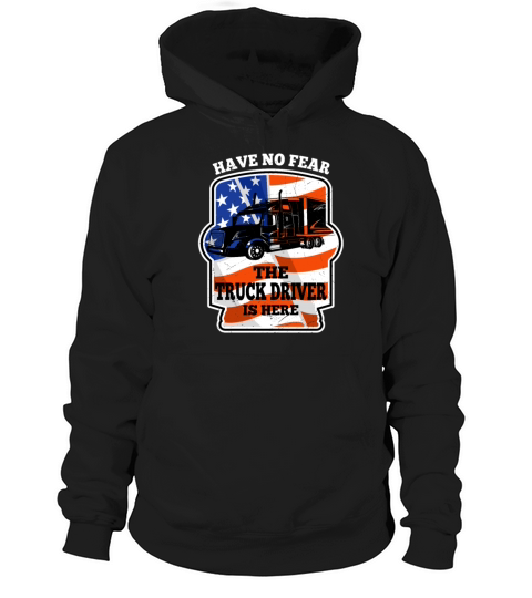 Have No Fear Trucker Driver Is Here For Truckers Hoodie Unisex