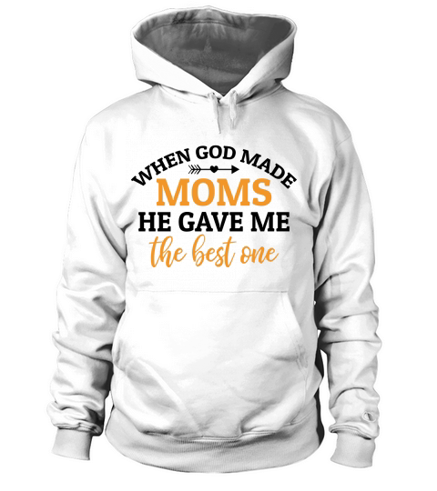 When God Made Moms He Gave Me the best one Hoodie Unisex