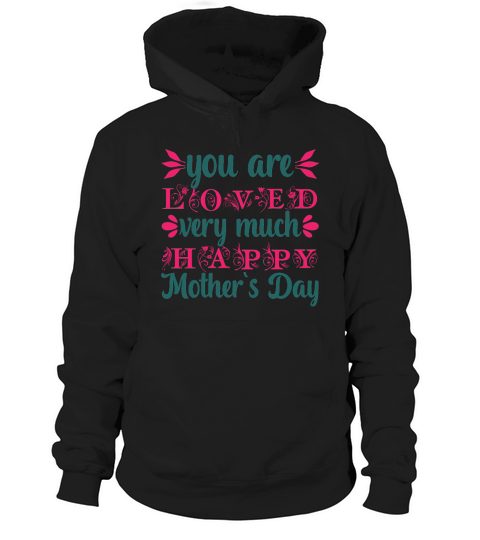You Are Loved Very Much Happy Mother`s Day Hoodie Unisex