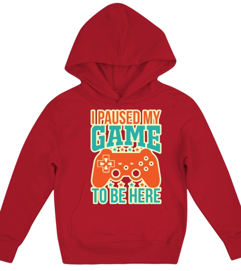 I Paused My Game To Be Here Sarcastic Gift Kids Hoodie