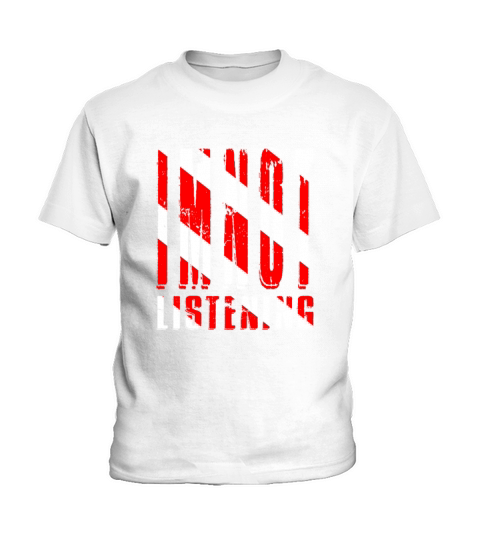 Im Not Listening Kids T-Shirt