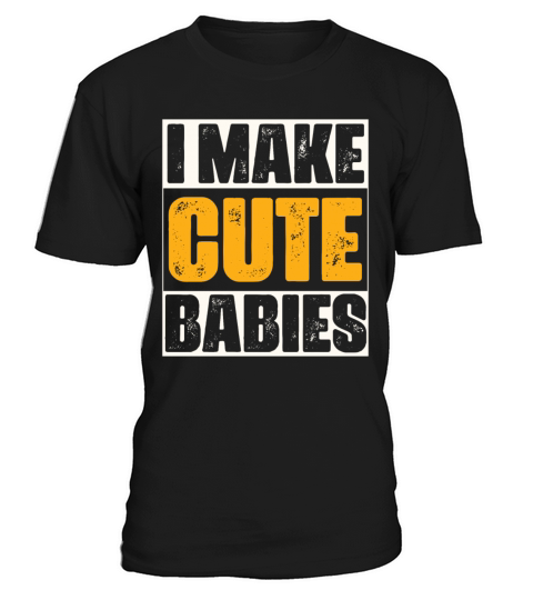 I Make Cute Babies Funny Baby Announcement T-Shirt Unisex