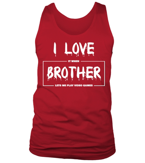 I love my brother Funny sarcastic video games Tank Top Unisex