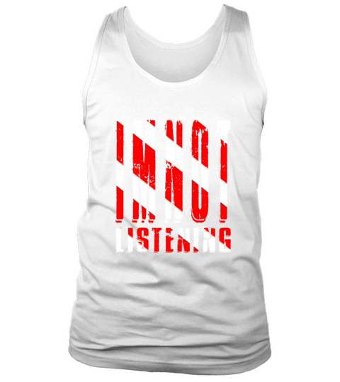 Im Not Listening Tank Top Unisex