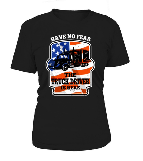 Have No Fear Trucker Driver Is Here For Truckers Women's T-Shirt
